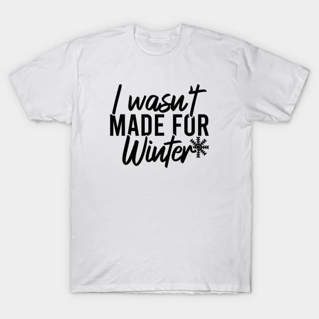 I Wasn't Made For Winter T-Shirt by Blonc